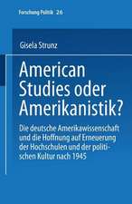 American Studies oder Amerikanistik?: Die deutsche Amerikawissenchaft und die Hoffnung auf Erneuerung der Hochschulen und der politischen Kultur nach 1945