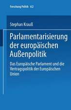 Parlamentarisierung der europäischen Außenpolitik: Das Europäische Parlament und die Vertragspolitik der Europäischen Union