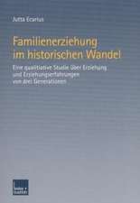 Familienerziehung im historischen Wandel: Eine qualitative Studie über Erziehung und Erziehungserfahrungen von drei Generationen