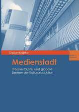 Medienstadt: Urbane Cluster und globale Zentren der Kulturproduktion