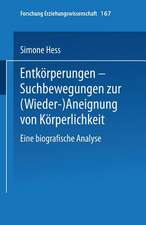 Entkörperungen — Suchbewegungen zur (Wieder-)Aneignung von Körperlichkeit: Eine biografische Analyse