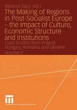 The Making of Regions in Post-Socialist Europe — the Impact of Culture, Economic Structure and Institutions: Case Studies from Poland, Hungary, Romania and Ukraine Volume II