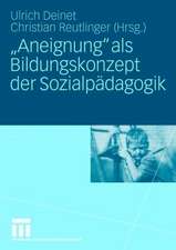 „Aneignung“ als Bildungskonzept der Sozialpädagogik: Beiträge zur Pädagogik des Kindes- und Jugendalters in Zeiten entgrenzter Lernorte