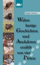 Wahre lustige Geschichten und Anekdoten erzählt von vier Pfoten