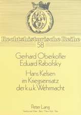 Hans Kelsen Im Kriegseinsatz Der K.U.K. Wehrmacht: Eine Kritische Wuerdigung Seiner Militaertheoretischen Angebote