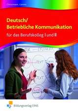 Deutsch / Betriebliche Kommunikation für das Berufskolleg I und II