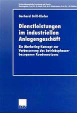 Dienstleistungen im industriellen Anlagengeschäft: Ein Marketing-Konzept zur Verbesserung des betriebsphasenbezogenen Kundennutzens