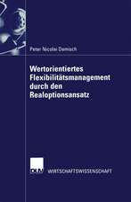 Wertorientiertes Flexibilitätsmanagement durch den Realoptionsansatz