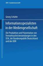 Informationsspezialisten in der Mediengesellschaft: Die Produktion und Präsentation von Fernsehnachrichtensendungen in den USA, der Bundesrepublik Deutschland und der DDR