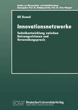 Innovationsnetzwerke: Technikentwicklung zwischen Nutzungsvisionen und Verwendungspraxis