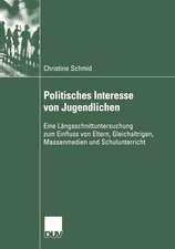 Politisches Interesse von Jugendlichen: Eine Längsschnittuntersuchung zum Einfluss von Eltern, Gleichaltrigen, Massenmedien und Schulunterricht