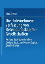 Die Unternehmensverfassung von Beteiligungskapital-Gesellschaften: Analyse des institutionellen Designs deutscher Venture Capital-Gesellschaften