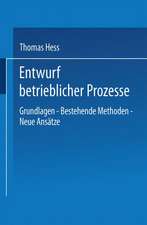 Entwurf betrieblicher Prozesse: Dissertation der Universität St. Gallen, Hochschule für Wirtschafts-, Rechts- und Sozialwissenschaften, zur Erlangung der Würde eines Doktors der Wirtschaftswissenschaften