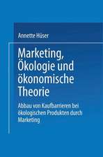 Marketing, Ökologie und ökonomische Theorie: Abbau von Kaufbarrieren bei ökologischen Produkten durch Marketing