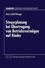 Steuerplanung bei der Übertragung von Betriebsvermögen auf Kinder: Betriebswirtschaftliche Vorteilhaftigkeitsanalyse möglicher Gestaltungen