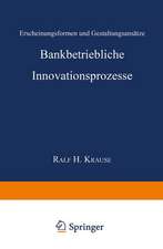 Bankbetriebliche Innovationsprozesse: Erscheinungsformen und Gestaltungsansätze