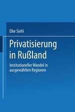 Privatisierung in Rußland: Institutioneller Wandel in ausgewählten Regionen