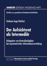 Der Aufsichtsrat als Intermediär: Delegation von Kontrollaufgaben bei asymmetrischer Informationsverteilung