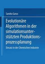 Evolutionäre Algorithmen in der simulationsunterstützten Produktionsprozessplanung: Einsatz in der Chemischen Industrie