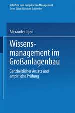 Wissensmanagement im Großanlagenbau: Ganzheitlicher Ansatz und empirische Prüfung