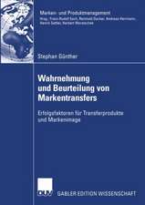 Wahrnehmung und Beurteilung von Markentransfers: Erfolgsfaktoren für Transferprodukte und Markenimage