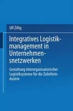 Integratives Logistikmanagement in Unternehmensnetzwerken: Gestaltung interorganisatorischer Logistiksysteme für die Zulieferindustrie