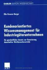 Kundenorientiertes Wissensmanagement für Industriegüterunternehmen: Ein ganzheitlicher Ansatz zur Generierung dauerhafter Wettbewerbsvorteile