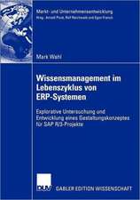 Wissensmanagement im Lebenszyklus von ERP-Systemen: Explorative Untersuchung und Entwicklung eines Gestaltungskonzeptes für SAP R/3-Projekte