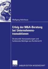 Erfolg der M&A-Beratung bei Unternehmenstransaktionen: Strukturelle Voraussetzungen und funktionale Beiträge aus Kundensicht