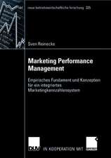 Marketing Performance Management: Empirisches Fundament und Konzeption für ein integriertes Marketingkennzahlensystem