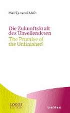 Die Zukunftskraft des Unvollendeten / The Promise of the Unfinished