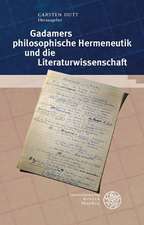 Gadamers Philosophische Hermeneutik Und Die Literaturwissenschaft: Marbacher Kolloquium Zum 50. Jahrestag Der Publikation Von 'Wahrheit Und Methode'