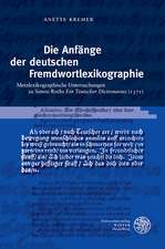 Die Anfange Der Deutschen Fremdwortlexikographie: Metalexikographische Untersuchungen Zu Simon Roths 'Ein Teutscher Dictionarius' (1571)