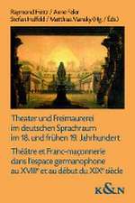 Theater und Freimaurerei im deutschen Sprachraum im 18. und frühen 19. Jahrhundert. Théâtre et Franc-maçonnerie dans l'espace germanophone au XVIIIe et au début du XIXe siècle