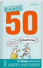 Diagnose 50 Happy Birthday (Geschenkbuch mit Attest zum Feiern)