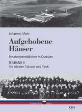 Aufgehobene Häuser. Missionsbenediktiner in Ostasien. Teilband 2: Die Abteien Tokwon und Yenki