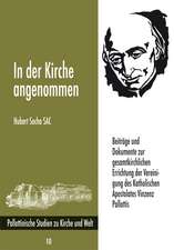 In der Kirche angenommen. Beiträge und Dokumente zur gesamtkirchlichen Errichtung der Vereinigung des Katholischen Apostolates Vinzenz Pallottis