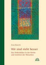 Wir sind nicht besser - Das Ordensleben in der Kirche und inmitten der Menschen