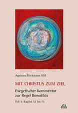 Mit Christus zum Ziel. Exegetischer Kommentar zur Regel Benedikts. Teil 3