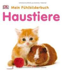 Haustiere. Mein Fühlbilderbuch