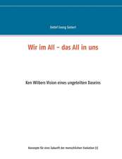 Wir im All - das All in uns. Ken Wilbers Vision eines ungeteilten Daseins. Konzepte für eine menschliche Evolution (1)