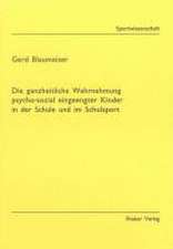 Die ganzheitliche Wahrnehmung psycho-sozial eingeengter Kinder in der Schule und im Schulsport