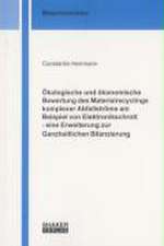 Ökologische und ökonomische Bewertung des Materialrecyclings komplexer Abfallströme am Beispiel von Elektronikschrott - eine Erweiterung zur Ganzheitlichen Bilanzierung