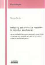 Inhibitory and executive functions in cognitive psychology: