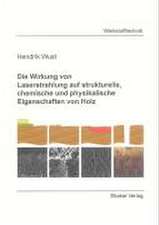 Die Wirkung von Laserstrahlung auf strukturelle, chemische und physikalische Eigenschaften von Holz