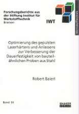 Optimierung des gepulsten Laserhärtens und Anlassens zur Verbesserung der Dauerfestigkeit von bauteilähnlichen Proben aus Stahl