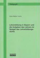 Lehrerbildung in Bayern und die Aufgaben des Lehrers im Spiegel des Lehrerbildungsrechts