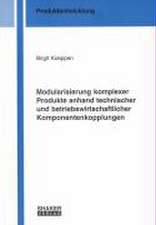 Modularisierung komplexer Produkte anhand technischer und betriebswirtschaftlicher Komponentenkopplungen