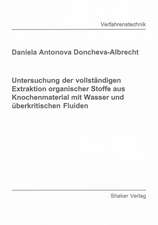 Untersuchung der vollständigen Extraktion organischer Stoffe aus Knochenmaterial mit Wasser und überkritischen Fluiden