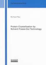 Protein Crystallization by Solvent Freeze-Out Technology